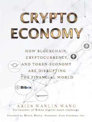 cover image of Crypto Economy: How Blockchain, Cryptocurrency, and Token-Economy Are Disrupting the Financial World